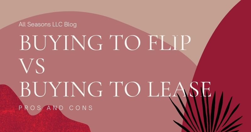 Buying To Flip VS Buying to Lease